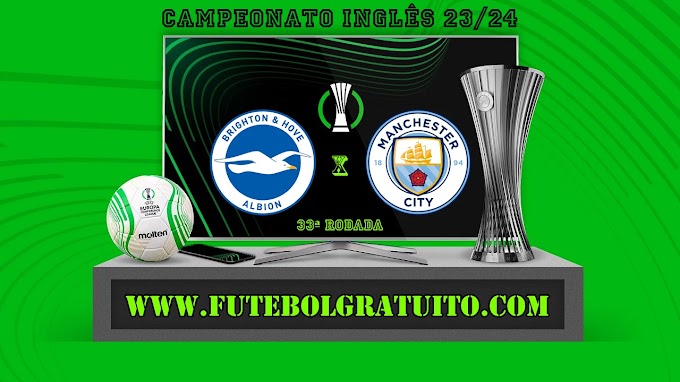 Assistir Brighton x Manchester City ao vivo online grátis 25/04/2024