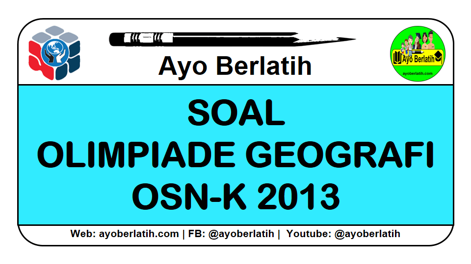 Soal Olimpiade Geografi OSN-K SMA  2013