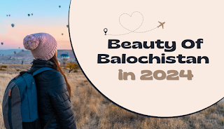 Top 10 famous places of Balochistan • Historical Places In Balochistan With Names