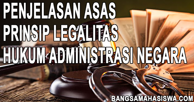 Penjelasan Asas Prinsip Legalitas dalam Hukum Administrasi Negara