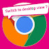 Get Desktop view on Google Chrome Browser