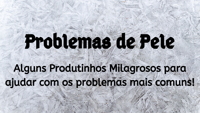 alguns produtinhos milagrosos para ajudar com os problemas mais comuns