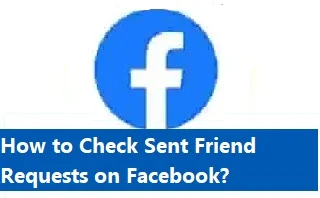 How to Check Sent Friend Requests on Facebook?