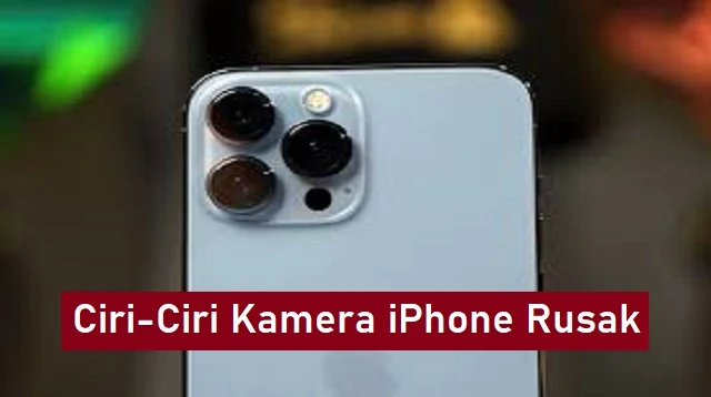 Ciri-Ciri Kamera iPhone Rusak