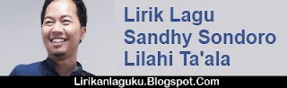 Lirik Lagu Sandhy Sondoro - Lilahi Ta'ala