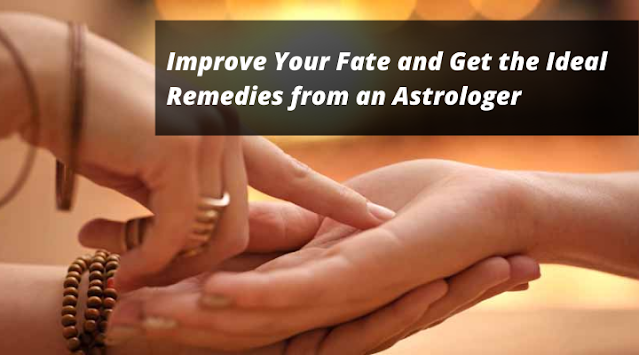 Improve Your Fate and Get the Ideal Remedies from an Astrologer