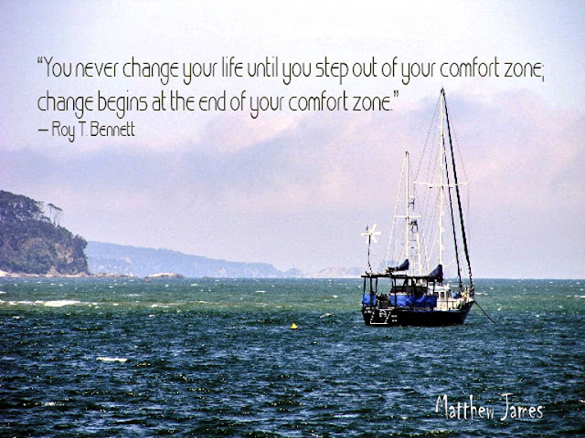 "You never change your life until you step out of your comfort zone, change begins at the end of your comfort zone" - Roy T.Bennett 