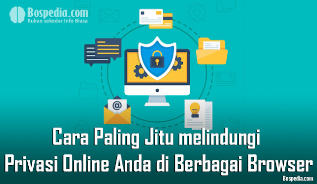 Cara Paling Jitu melindungi Privasi Online Anda di Berbagai Browser