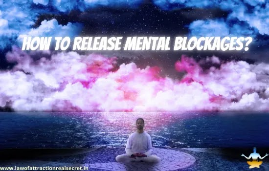 HOW TO RELEASE MENTAL BLOCKAGES,how to use law of attraction,law of attraction exercises, law of attraction for relationship, does the law of attraction work, the law of attraction meaning, law of attraction exercises,law of attraction tips,law of attraction is true,does the law of attraction work,how to apply the law of attraction,the universal law of attraction,law of attraction success story,bible law of attraction,law of attraction and manifestation, how do law of attraction work,Positive affirmations