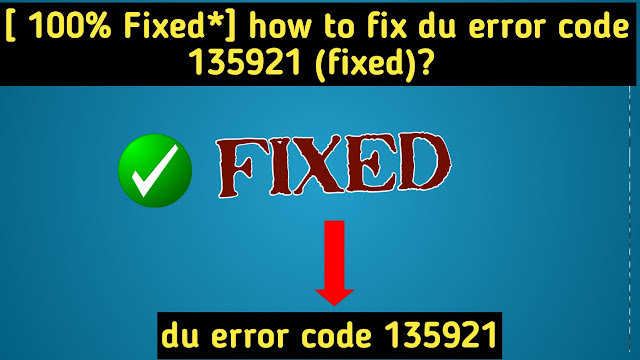 how-to-fix-du-error-code-135921.png