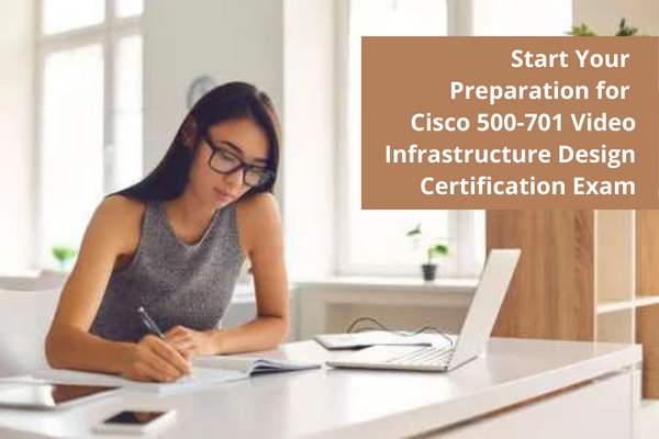 Start Your Preparation for Cisco 500-701 Video Infrastructure Design Certification Exam