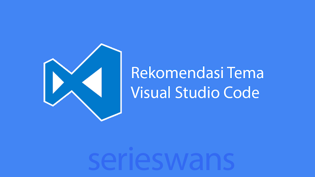 Inilah Tema Visual Studio Code yang Wajib Programmer tau