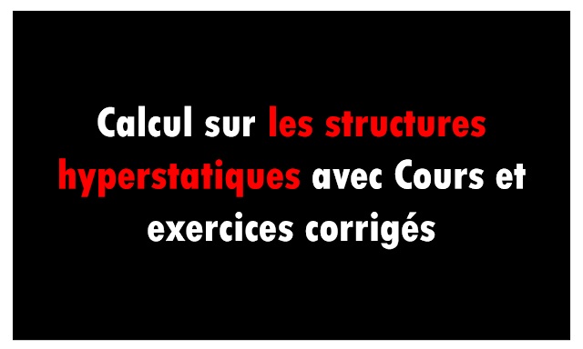 Calcul sur les structures hyperstatiques avec Cours et exercices corrigés