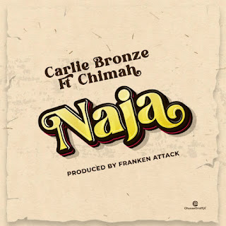 AUDIO | Carlie Bronze Ft. Chimah – Naja (Mp3 Audio Download)