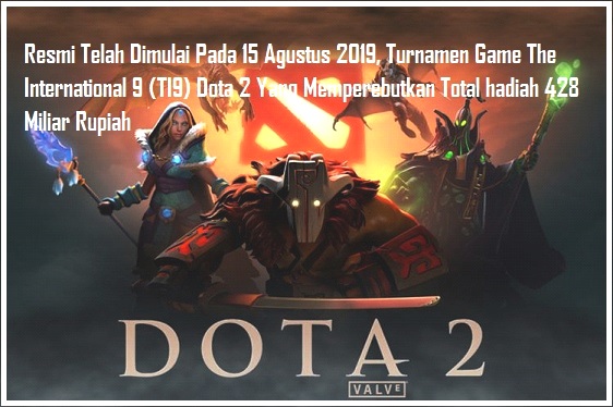 Turnamen Game The International 9 (TI9) Dota 2 Memperebutkan Total Hadiah Rp 428 Miliar