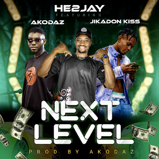  MUSIC: He2jay Ft. Akodaz & Jikadon Kiss - Next Level