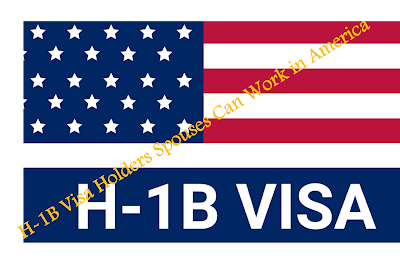 H-1B Visa Holders Spouses Can work in America