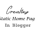 How to Create a Static Home Page in Blogger
