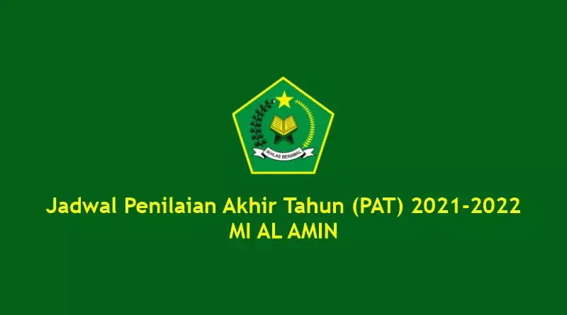 Jadwal Penilaian Akhir Tahun (PAT) 2021-2022 MI AL AMIN