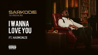 New Audio|Sarkodie Ft Harmonize-I WANNA LOVE YOU|DOWNLOAD OFFICIAL MP3