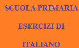 SCUOLA PRIMARIA ESERCIZI DI ITALIANO