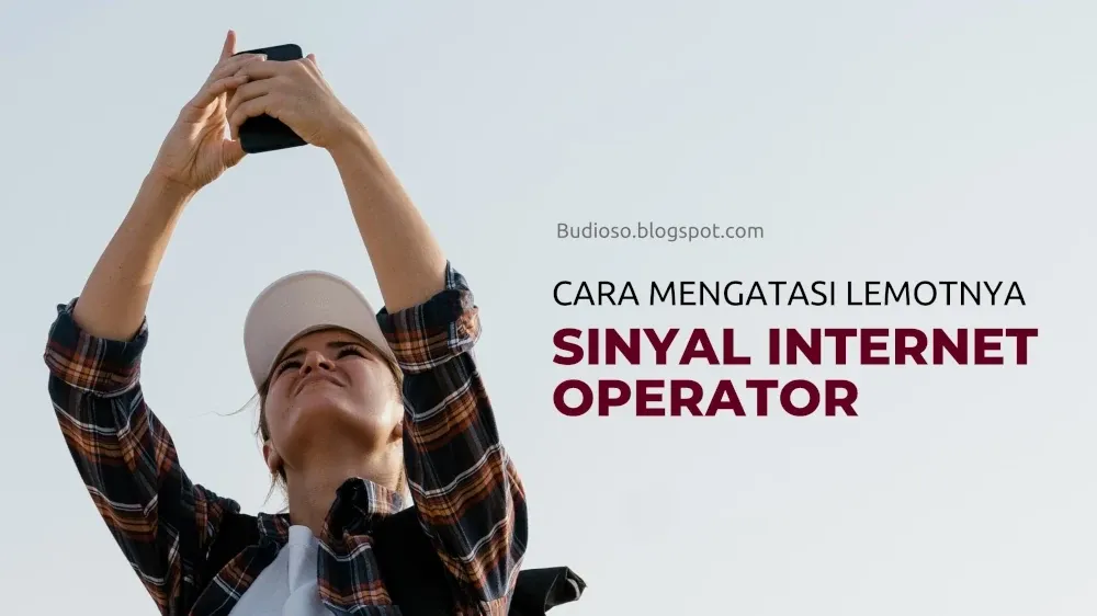 Cara mengatasi sinyal koneksi internet operator handphone hp smartphone ponsel yang lemah lemot lambat dan lelet - Budioso.blogspot.com