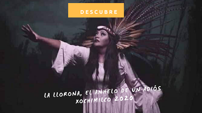 La Llorona, el anhelo de un adiós. Xochimilco 2020