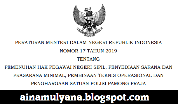 Tentang Pemenuhan Hak Pegawai Negeri Sipil  PERMENDAGRI NOMOR 17 TAHUN 2019 TENTANG PEMENUHAN HAK PNS, PENYEDIAAN SARANA DAN PRASARANA MINIMAL, PEMBINAAN TEKNIS OPERASIONAL DAN PENGHARGAAN SATPOL PP