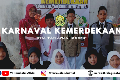 MIRIP PAHLAWAN, ANTUSIAS SISWA DALAM ACARA "KARNAVAL KEMERDEKAAN RI KE 77TH MI ROUDLOTUL ATHFAL"