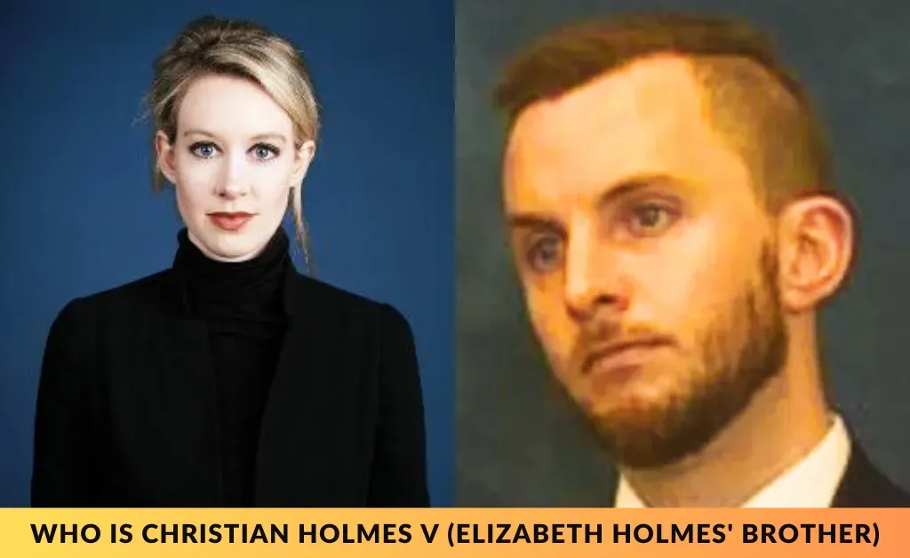 Who is Christian Holmes V (Elizabeth Holmes' Brother)