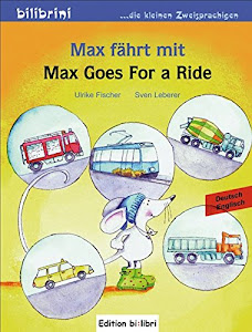 Max fährt mit: Max Goes for a Ride / Kinderbuch Deutsch-Englisch