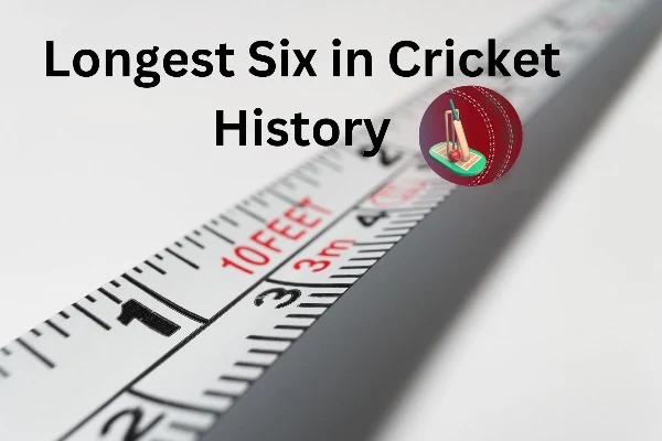 Longest Six in Cricket History