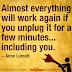 Almost everything will work again if you unplug it for a few minutes... Including you ~Anne Lamott