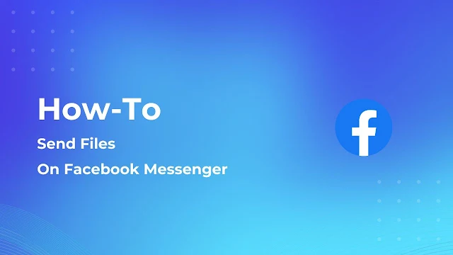 How to Send Files on Facebook Messenger