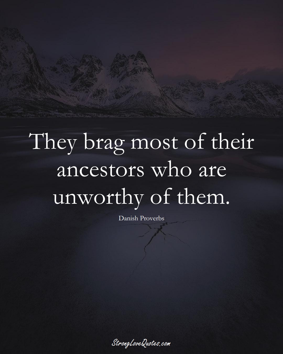 They brag most of their ancestors who are unworthy of them. (Danish Sayings);  #EuropeanSayings