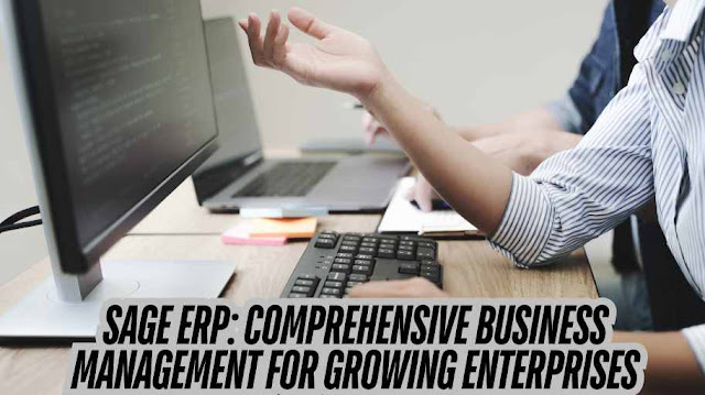 Sage ERP: Comprehensive Business Management for Growing Enterprises