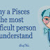 Why A Pisces Is The Most Difficult Person To Understand