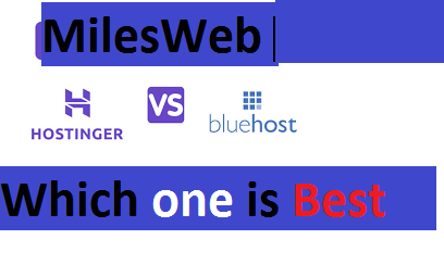 MilesWeb vs. Hostinger vs. Bluehost A Complete Guide
