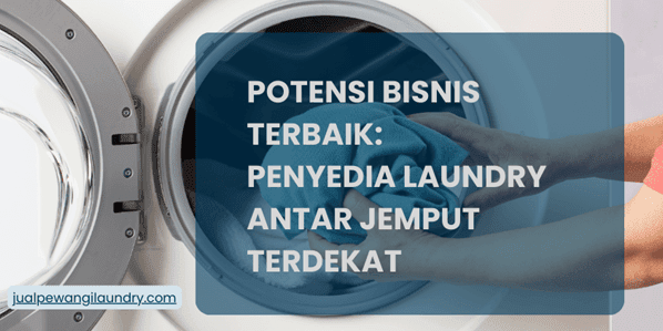 Alasan Untungnya Jadi Penyedia Laundry Antar Jemput Terdekat