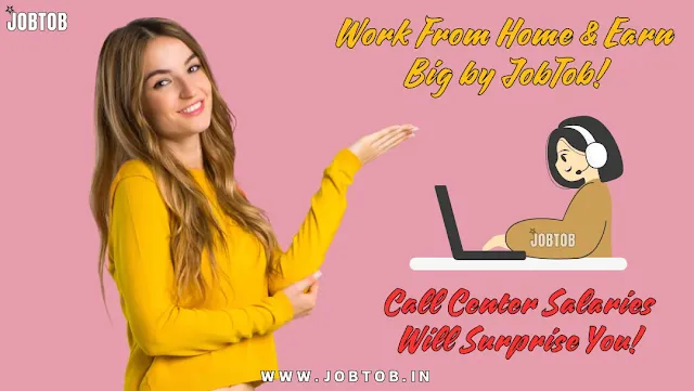 Work From Home & Earn Big by JobTob! Call Center Salaries Will Surprise You!