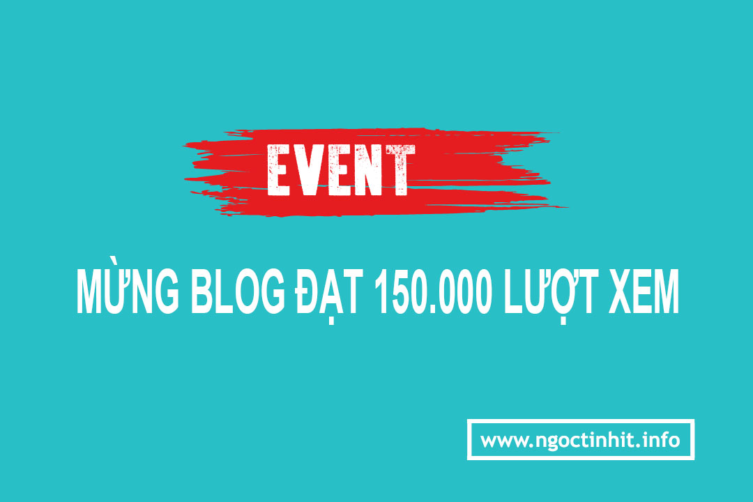 Event Mừng Blog Đạt 150K Lượt Xem | Ngọc Tính IT