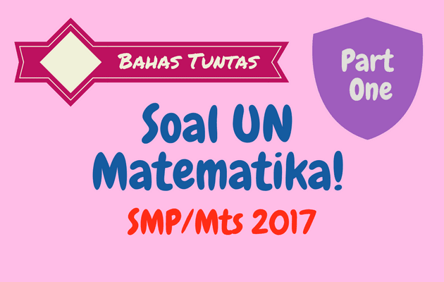 Pembahasan Soal Un Matematika Smp 2017 No 1 5 Cara Ono