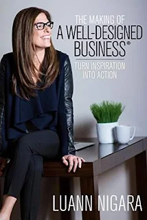 The Making of A Well - Designed Business: Turn Inspiration into Action by LuAnn Nigara