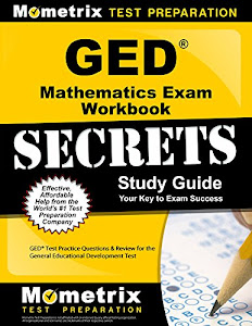 GED Mathematics Exam Secrets Workbook: GED Test Practice Questions & Review for the General Educational Development Test (Mometrix Secrets Study Guides)