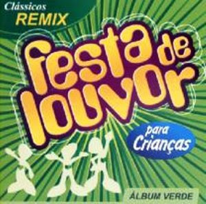 Festa de Louvor Para Crianças - Álbum Verde - Clássicos Remix 2007