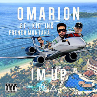 NEW MUSIC: OMARION FEAT. KID INK & FRENCH MONTANA – ‘I’M UP’