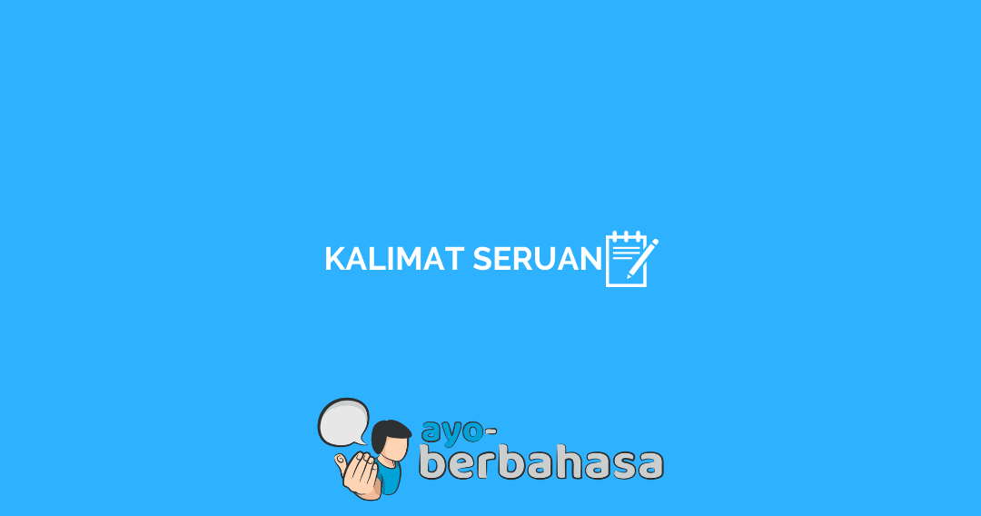 Kalimat Seruan Pengertian Fungsi Dan Contoh Lengkap Ayo Berbahasa