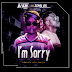 Dj Alan Kell Feat John Bk - I'm Sorry (AfroNaija) 2018 [DOWNLOAD NOW]