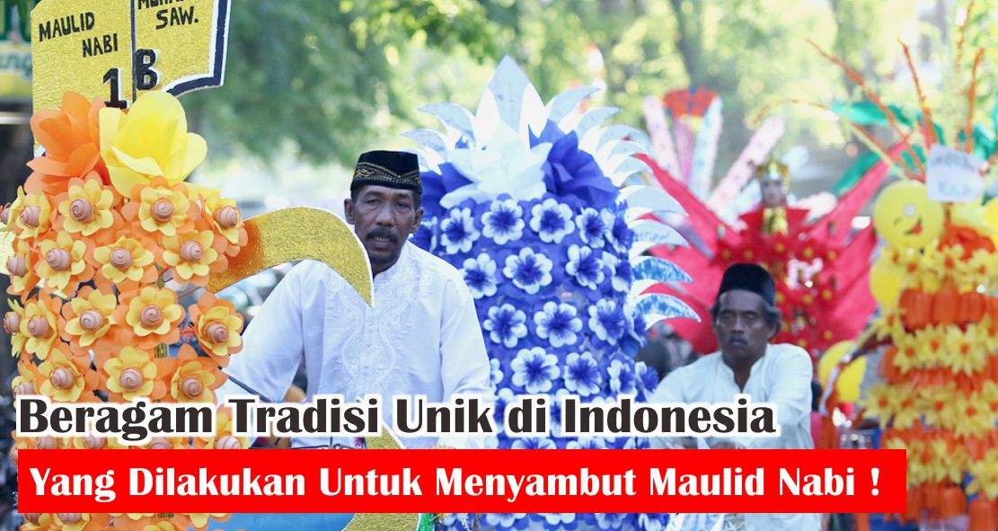 Beragam Tradisi Unik di Indonesia Yang Dilakukan Untuk Menyambut Maulid Nabi !