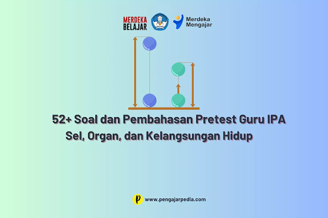 52+ Soal dan Pembahasan Pretest Guru IPA - Sel, Organ, dan Kelangsungan Hidup - www.pengajarpedia.com